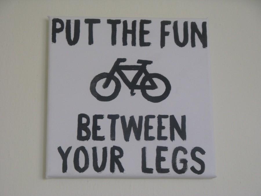 Put the fun between your legs :)